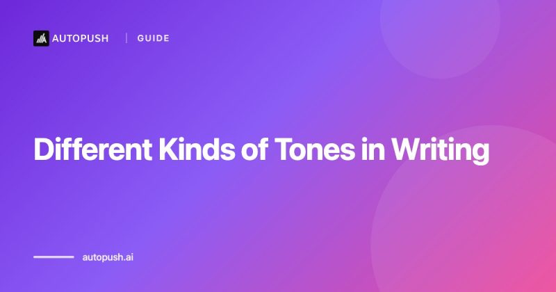 Different Kinds of Tones in Writing: The 2025 Guide for Bloggers and Content Marketers