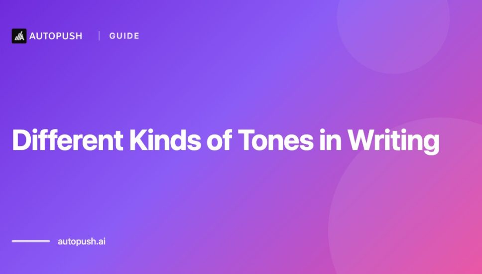 Different Kinds of Tones in Writing: The 2025 Guide for Bloggers and Content Marketers Different Kinds of Tones in Writing: The 2025 Guide for Bloggers and Content Marketers